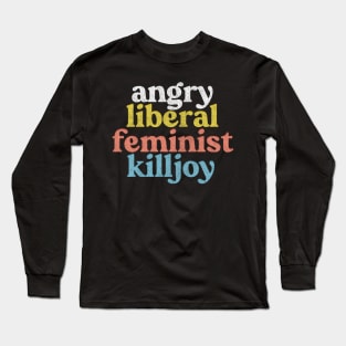 Angry Liberal Feminist Killjoy / Faded Style Vintage Look Long Sleeve T-Shirt